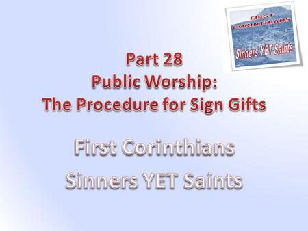 “How is it then, brethren? Whenever you come together, each of you has a psalm, has a teaching, has a tongue, has a revelation, has an interpretation.