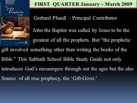 FIRST QUARTER January – March 2009 Gerhard Pfandl - Principal Contributor John the Baptist was called by Jesus to be the greatest of all the prophets.