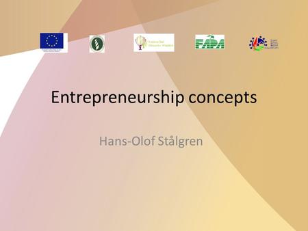 Entrepreneurship concepts Hans-Olof Stålgren. What is an entrepreneurial mind? Seeing opportunities Finding resources Combining resources in new ways.