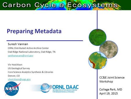 Preparing Metadata Suresh Vannan ORNL Distributed Active Archive Center Oak Ridge National Laboratory, Oak Ridge, TN Viv Hutchison.