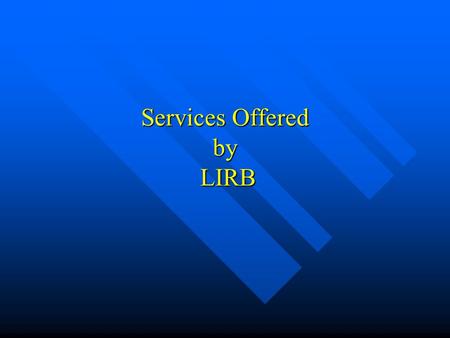 Services Offered by LIRB. Outline For PLRB/LIRB Presentation I. What Services Does LIRB Provide? A. Coverage Analysis and Form Review B. Education & Training.