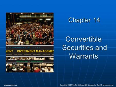 McGraw-Hill/Irwin Copyright © 2008 by The McGraw-Hill Companies, Inc. All rights reserved. Chapter 14 Convertible Securities and Securities andWarrants.