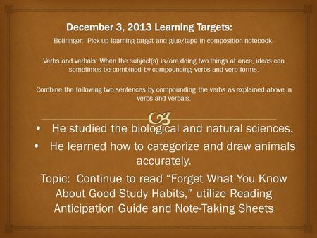 Bellringer: Pick up learning target and glue/tape in composition notebook. Verbs and verbals: When the subject(s) is/are doing two things at once, ideas.