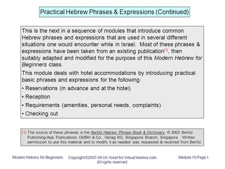 Modern Hebrew for Beginners Copyright ©2007-09 Uri Yosef for VirtualYeshiva.com All rights reserved. Module 15/Page 1 Practical Hebrew Phrases & Expressions.