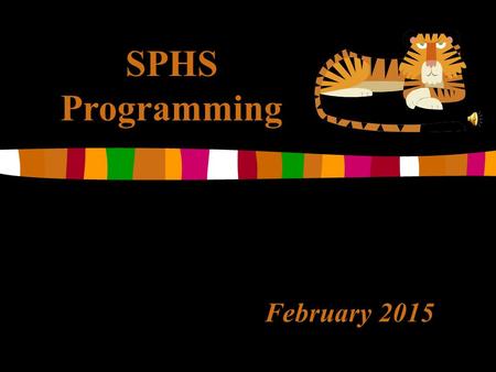 February 2015 SPHS Programming. Janet Anderson Principal Open Door Policy, enjoys talking to all students. Drop in and say Hello!