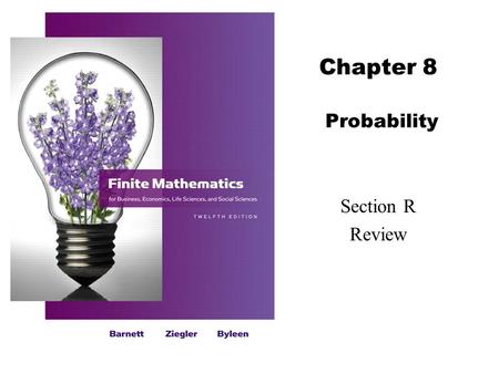 Chapter 8 Probability Section R Review. 2 Barnett/Ziegler/Byleen Finite Mathematics 12e Review for Chapter 8 Important Terms, Symbols, Concepts  8.1.