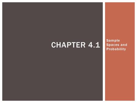 Sample Spaces and Probability CHAPTER 4.1.  “Life is a school of probability” ~ Walter Bagehot  “The only two sure things are death and taxes” ~ cynical.