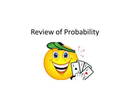 Review of Probability.