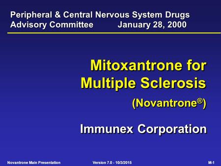 Novantrone Main Presentation Version 7.0 - 10/3/2015 M-1 Mitoxantrone for Multiple Sclerosis (Novantrone ® ) Mitoxantrone for Multiple Sclerosis (Novantrone.