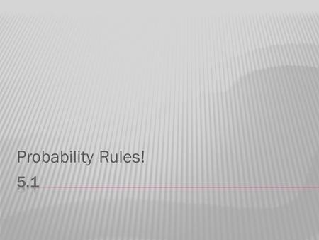 Probability Rules!. ● Probability relates short-term results to long-term results ● An example  A short term result – what is the chance of getting a.