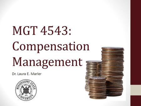 MGT 4543: Compensation Management Dr. Laura E. Marler.