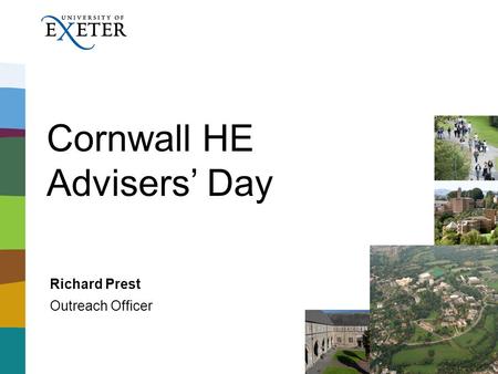 Cornwall HE Advisers’ Day Richard Prest Outreach Officer.