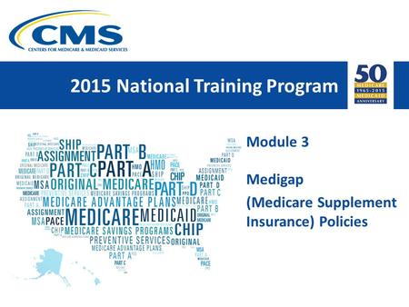 2015 National Training Program Module 3 Medigap (Medicare Supplement Insurance) Policies.