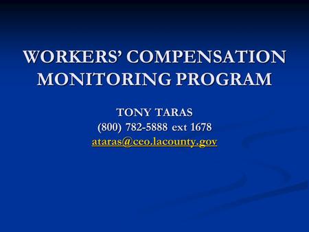 WORKERS’ COMPENSATION MONITORING PROGRAM TONY TARAS (800) 782-5888 ext 1678