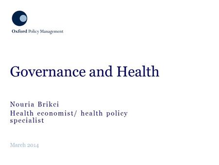 Nouria Brikci Health economist/ health policy specialist Governance and Health March 2014.