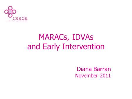 MARACs, IDVAs and Early Intervention Diana Barran November 2011.