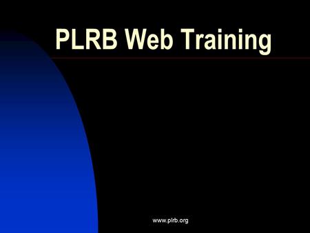 Www.plrb.org PLRB Web Training. www.plrb.org Introduction 1. Getting Started 2. Weather / Cats Info 3. Coverage Database 4. Education Materials 5. Meetings.