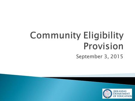 September 3, 2015.  The intent of CEP is ◦ To improve access to free school meals in eligible high poverty SFAs and schools ◦ To eliminate administrative.