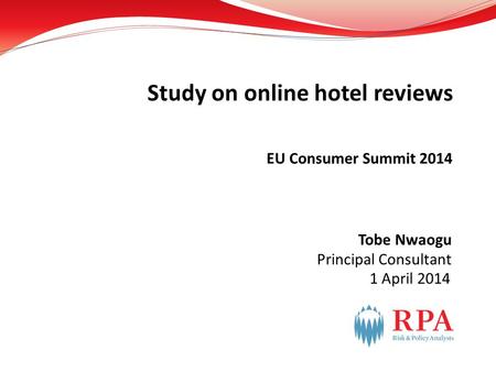 1 April 2014 EU Consumer Summit 2014 Study on online hotel reviews Tobe Nwaogu Principal Consultant.