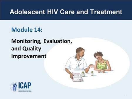 Adolescent HIV Care and Treatment Module 14: Monitoring, Evaluation, and Quality Improvement 1.