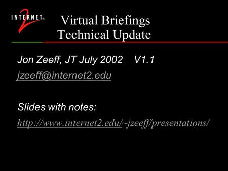 Virtual Briefings Technical Update Jon Zeeff, JT July 2002 V1.1 Slides with notes: