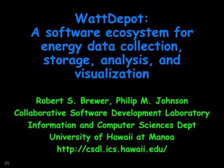 (1) WattDepot: A software ecosystem for energy data collection, storage, analysis, and visualization Robert S. Brewer, Philip M. Johnson Collaborative.