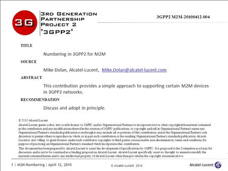 © Alcatel-Lucent 2010 1 | M2M Numbering | April 12, 2010 3GPP2 M2M-20100412-004 TITLE Numbering in 3GPP2 for M2MSOURCE Mike Dolan, Alcatel-Lucent, Mike.