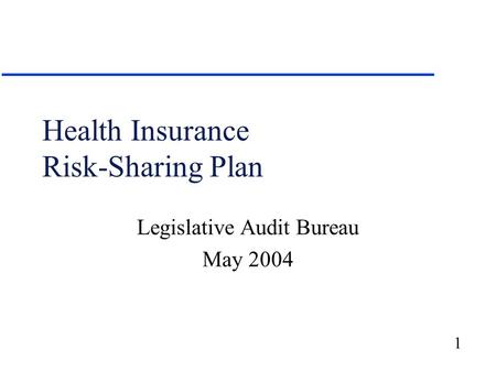 1 Health Insurance Risk-Sharing Plan Legislative Audit Bureau May 2004.