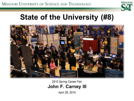 State of the University (#8) 2010 Spring Career Fair John F. Carney III April 28, 2010.