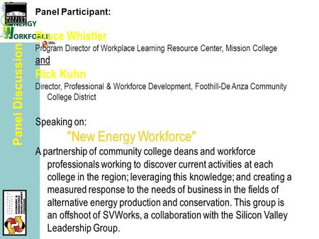 Panel Discussion Panel Participant: Bruce Whistler Program Director of Workplace Learning Resource Center, Mission College and Rick Kuhn Director, Professional.