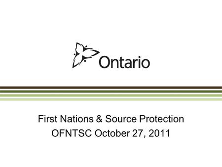 First Nations & Source Protection OFNTSC October 27, 2011.