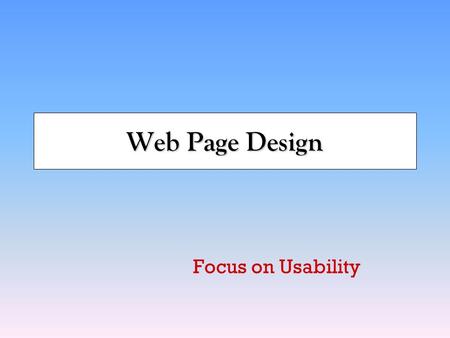 Web Page Design Focus on Usability. Nov 272 Sources  (Jacob Neilsen)  (Vincent Flanders)