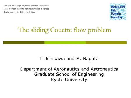 The sliding Couette flow problem T. Ichikawa and M. Nagata Department of Aeronautics and Astronautics Graduate School of Engineering Kyoto University The.