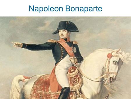 Napoleon Bonaparte.