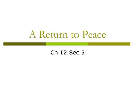 A Return to Peace Ch 12 Sec 5 The Congress Of Vienna  Many European Monarchs feared the revolution of France. Ideas of Liberty, Equality and Fraternity.