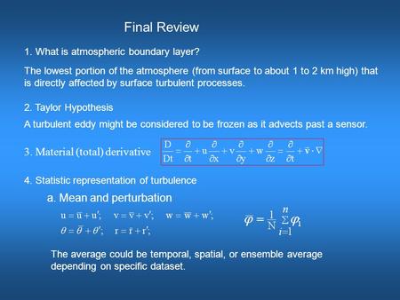 Final Review 1. What is atmospheric boundary layer? The lowest portion of the atmosphere (from surface to about 1 to 2 km high) that is directly affected.