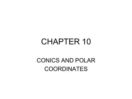 CHAPTER 10 CONICS AND POLAR COORDINATES. 10.1 The Parabola In a plane with line, l, (directrix) and fixed point F (focus), eccentricity is defined as.