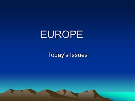 EUROPE Today’s Issues. Turmoil in the Balkans Slobodan Milosevic President of Serbia from 1989-1997 President of Yugoslavia from 1997-2000 Led Serbia.