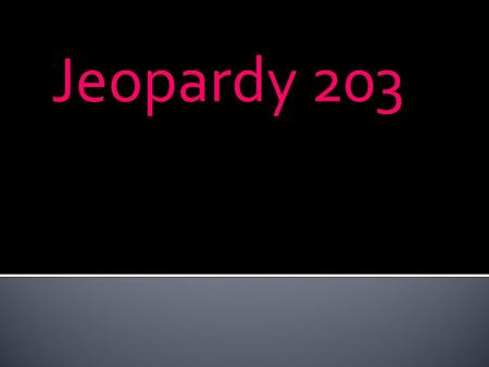 Jeopardy 203. Formulas 100 Lines 100 Planes 100 Surfaces 100 Curves 100 Formulas 101 Lines 200 Planes 200 Surfaces 200 Curves 200 Formulas 102 Lines 300.