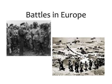 Battles in Europe. Battle of the Atlantic – This is an on going fight to keep the shipping lanes open. Convoys of naval and merchant ships sailed together.