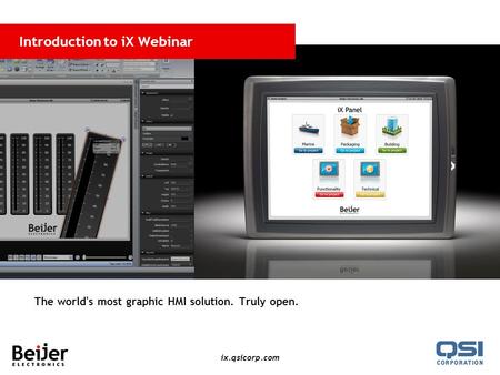 Ix.qsicorp.com Introduction to iX Webinar The world's most graphic HMI solution. Truly open.