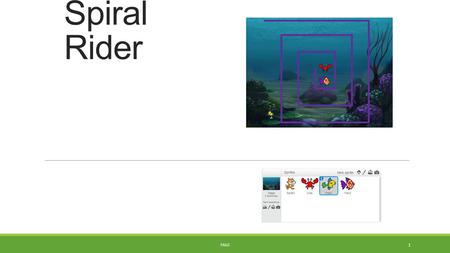 Spiral Rider PAGE 1. Set Up Scene 1.Add Stage-underwater scene 2.Add crab sprite 3.Add two fish sprites PAGE 2.
