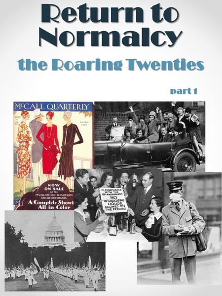 Return to Normalcy the Roaring Twenties part 1. The Aftermath of the War  Labor Strife  Loss of wartime gains  1919 Strikes  association with Bolshevism.