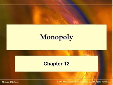 McGraw-Hill/Irwin © 2004 The McGraw-Hill Companies, Inc., All Rights Reserved. Monopoly Chapter 12.