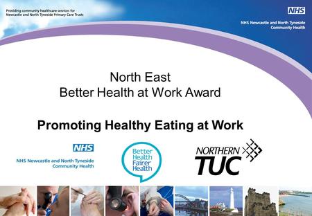 North East Better Health at Work Award Promoting Healthy Eating at Work.