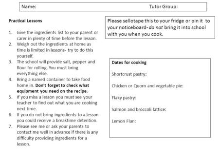 Practical Lessons 1.Give the ingredients list to your parent or carer in plenty of time before the lesson. 2.Weigh out the ingredients at home as time.