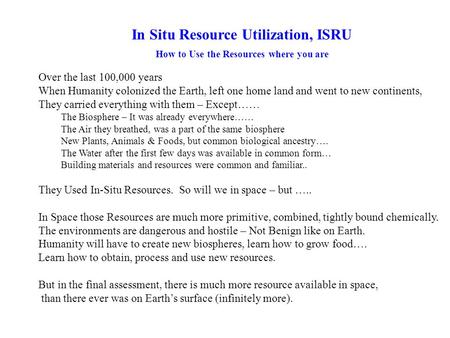 In Situ Resource Utilization, ISRU How to Use the Resources where you are Over the last 100,000 years When Humanity colonized the Earth, left one home.