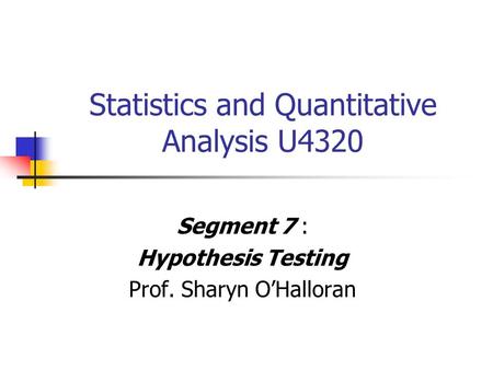 Statistics and Quantitative Analysis U4320