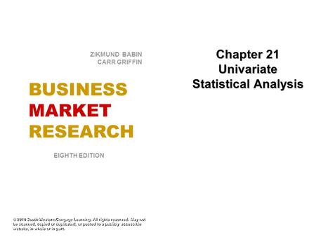 Chapter 21 Univariate Statistical Analysis © 2010 South-Western/Cengage Learning. All rights reserved. May not be scanned, copied or duplicated, or posted.