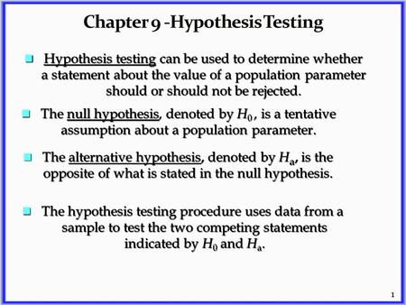 1 Hypothesis testing can be used to determine whether Hypothesis testing can be used to determine whether a statement about the value of a population parameter.